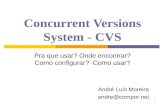 1 Concurrent Versions System - CVS Pra que usar? Onde encontrar? Como configurar? Como usar? André Luís Moreira andre@compor.net.