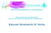 Eletromagnetismo e Imantação Departamento de Educação Escola de Educação Espiritual e Mediúnica Eduval Streletcki D´Avila.