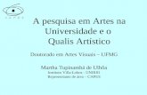 A pesquisa em Artes na Universidade e o Qualis Artístico Doutorado em Artes Visuais – UFMG Martha Tupinambá de Ulhôa Instituto Villa-Lobos - UNIRIO Representante.