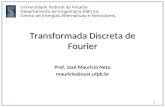 Transformada Discreta de Fourier Prof. José Mauricio Neto mauricio@cear.ufpb.br 1 Universidade Federal da Paraíba Departamento de Engenharia Elétrica Centro.
