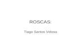 ROSCAS: Tiago Santos Veloso. Elemento utilizado para a união não permanente de pecas, podendo ser de diversos materiais de acordo com sua utilidade.