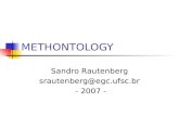 METHONTOLOGY Sandro Rautenberg srautenberg@egc.ufsc.br - 2007 -