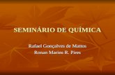 SEMINÁRIO DE QUÍMICA Rafael Gonçalves de Mattos Ronan Marins R. Pires.