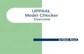 UPPAAL Model Checker Overview by Valerio Rosset. Uppaal Uppaal é : – Uma ferramenta (Toolbox) para verificação formal de sistemas de tempo real … Desenvolvido: