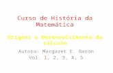 Curso de História da Matemática Origens e Desenvolvimento do cálculo Autora: Margaret E. Baron Vol. 1, 2, 3, 4, 5.