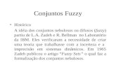 Conjuntos Fuzzy Histórico A idéia dos conjuntos nebulosos ou difusos (fuzzy) partiu de L.A. Zadeh e R. Bellman no Laboratório da IBM. Eles verificaram.