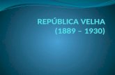 REPÚBLICA VELHA (1889 – 1930) República da Espada (1889/1894) República Oligárquica (1894/1930)