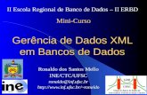 Gerência de Dados XML em Bancos de Dados Ronaldo dos Santos Mello INE/CTC/UFSC ronaldo@inf.ufsc.br ronaldo II Escola Regional de.