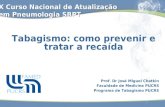 Prof. Dr José Miguel Chatkin Faculdade de Medicina PUCRS Programa de Tabagismo PUCRS Tabagismo: como prevenir e tratar a recaída X Curso Nacional de Atualização.