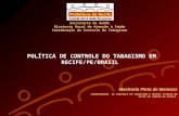 POLÍTICA DE CONTROLE DO TABAGISMO EM RECIFE/PE/BRASIL Secretaria de Saúde Diretoria Geral de Atenção à Saúde Coordenação de Controle do Tabagismo Maristela.