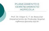 PLANEJAMENTO E GERENCIAMENTO AGRÍCOLA Prof. Dr. Edgar G. F. de Beauclair Departamento de Produção Vegetal egfbeauc@esalq.usp.br.