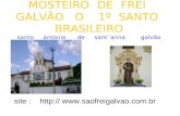 MOSTEIRO DE FREI GALVÃO O 1º SANTO BRASILEIRO santo antonio de sant´anna galvão site : http:// .