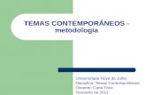 TEMAS CONTEMPORÂNEOS - metodologia Universidade Nove de Julho Disciplina: Temas Contemporâneos Docente: Carla Tôzo Fevereiro de 2011.
