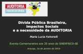 Maria Lucia Fattorelli Evento Comemorativo aos 25 anos do SINDIFISCO-SE Aracaju, 16 de janeiro de 2014 Dívida Pública Brasileira, Impactos Sociais e a.