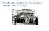 Contexto Histórico - O Estado Novo (1930-1945). O Governo de Getúlio Vargas – A Era Vargas 1 – O Governo Provisório (1930 – 1934) 2 – O Governo Constitucional.