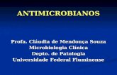 ANTIMICROBIANOS Profa. Cláudia de Mendonça Souza Microbiologia Clínica Depto. de Patologia Universidade Federal Fluminense.