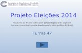 Turma 47 Projeto Eleições 2014 Os alunos do 4º ano elaboraram apresentações onde explicam termos e conceitos importantes do cenário sócio-político do Brasil.
