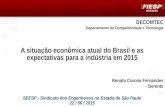 DECOMTEC 1 Departamento de Competitividade e Tecnologia A situação econômica atual do Brasil e as expectativas para a indústria em 2015 SEESP - Sindicato.