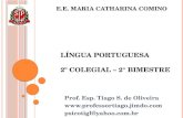 Prof. Esp. Tiago S. de Oliveira  psicotigl@yahoo.com.br LÍNGUA PORTUGUESA 2º COLEGIAL – 2° BIMESTRE E.E. MARIA CATHARINA COMINO.