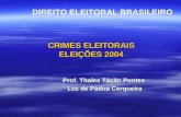 CRIMES ELEITORAIS ELEI‡•ES 2004 Prof. Thales Tcito Pontes Luz de Pdua Cerqueira DIREITO ELEITORAL BRASILEIRO