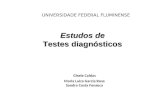 UNIVERSIDADE FEDERAL FLUMINENSE Estudos de Testes diagnósticos Gisele Caldas Maria Luiza Garcia Rosa Sandra Costa Fonseca.