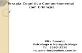Rita Amorim Psicóloga e Neropsicóloga Tel. 8363-3210 ra_amorim@yahoo.com.br Terapia Cognitivo Comportamental com Crianças.