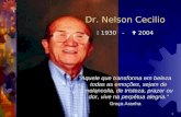 1 Dr. Nelson Cecilio  1930 -  2004 “Aquele que transforma em beleza todas as emoções, sejam de melancolia, de tristeza, prazer ou dor, vive na perpétua.
