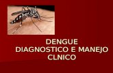 DENGUE DIAGNOSTICO E MANEJO CLNICO. DENGUE A infecção por dengue causa uma doença cujo espectro inclui desde formas clinicamente inaparentes, até.