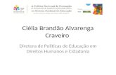 Clélia Brandão Alvarenga Craveiro Diretora de Politicas de Educação em Direitos Humanos e Cidadania.