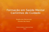 Formação em Saúde Mental Caminhos do Cuidado Região dos Mananciais Grande São Paulo Flávia Carotta e Katia de Paiva 2014.
