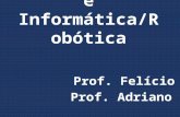 Laboratório de Física e Informática/Robótica Prof. Felício Prof. Adriano.