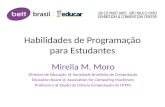 Habilidades de Programação para Estudantes Mirella M. Moro Diretora de Educação @ Sociedade Brasileira de Computação Education Board @ Association for.