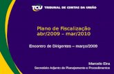 Plano de Fiscalização abr/2009 – mar/2010 Encontro de Dirigentes – março/2009 Marcelo Eira Secretário Adjunto de Planejamento e Procedimentos.