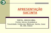 APRESENTAÇÃO SUCINTA PORTAL EDUCACIONAL Ficha Sócio-Econômica Faculdade Ciências Médicas Santa Casa de São Paulo.