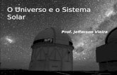 O Universo e o Sistema Solar Prof. Jefferson Vieira.