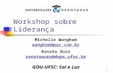 1 Workshop sobre Liderança Michelle Wangham wangham@pur.com.br Renato Ouro renatoouro@deps.ufsc.br GOU-UFSC: Sal e Luz.