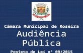 Câmara Municipal de Roseira Audiência Pública Projeto de Lei nº 09/2015.