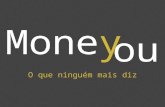 O que ninguém mais diz ou Money. O site MoneYou busca preencher uma lacuna nas informações de mercado financeiro e da economia no Brasil O que é MoneYou.