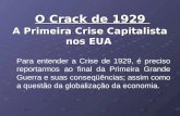 O Crack de 1929 A Primeira Crise Capitalista nos EUA O Crack de 1929 A Primeira Crise Capitalista nos EUA Para entender a Crise de 1929, é preciso reportarmos.