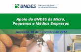 Apoio do BNDES às Micro, Pequenas e Médias Empresas Sorocaba, 05 de novembro de 2014.