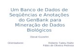 Um Banco de Dados de Seqüências e Anotações do GenBank para Mineração de Dados Biológicos Dieval Guizelini Orientadores: Roberto Tadeu Raittz Fábio de.