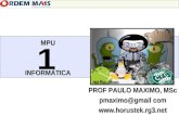 PROF PAULO MAXIMO, MSc pmaximo@gmail com  MPUINFORMÁTICA 1.