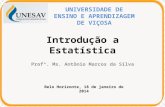 Introdução a Estatística Profº. Ms. Antônio Marcos da Silva Belo Horizonte, 18 de janeiro de 2014 UNIVERSIDADE DE ENSINO E APRENDIZAGEM DE VIÇOSA.