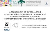 A TECNOLOGIA DE INFORMAÇÃO E COMUNICAÇÃO (TIC) A FAVOR DA AGILIDADE NA CONCLUSÃO DAS ATIVIDADES COMPLEMENTARES EM CURSOS A DISTÂNCIA Ana Cristina Gobbo.