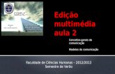 Conceitos gerais de comunicação Modelos da comunicação Faculdade de Ciências Humanas – 2012/2013 Semestre de Verão.