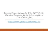 Turma Especialização Pós GETIC III - Gestão Tecnologia da Informação e Comunicação   1.