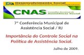 7ª Conferência Municipal de Assistência Social / RJ Importância do Controle Social na Política de Assistência Social. Julho de 2009.