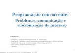 1 Programação concorrente: Problemas, comunicação e sincronização de processo *baseado no material do Prof. Orlando Loques - IC/UFF Referências: - Capítulo.