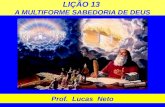 LIÇÃO 13 A MULTIFORME SABEDORIA DE DEUS Prof. Lucas Neto.