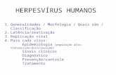HERPESVÍRUS HUMANOS 1.Generalidades / Morfologia / Quais são / Classificação 2.Latência/reativação 3.Replicação viral 4.Para cada vírus: Epidemiologia.